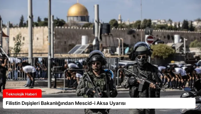 Filistin Dışişleri Bakanlığından Mescid-i Aksa Uyarısı