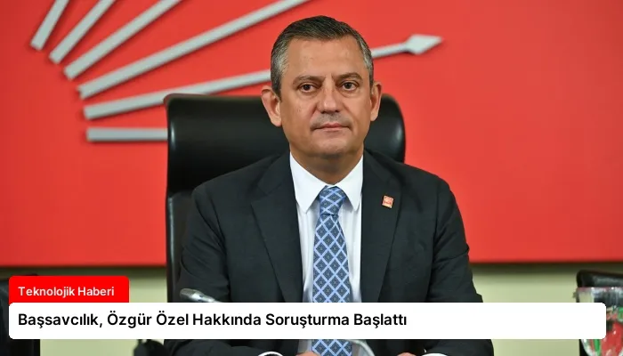 Başsavcılık, Özgür Özel Hakkında Soruşturma Başlattı