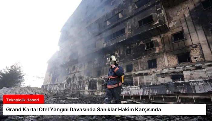 Grand Kartal Otel Yangını Davasında Sanıklar Hakim Karşısında