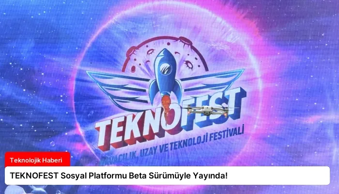 TEKNOFEST Sosyal Platformu Beta Sürümüyle Yayında!