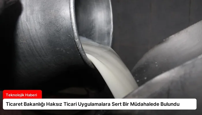 Ticaret Bakanlığı Haksız Ticari Uygulamalara Sert Bir Müdahalede Bulundu