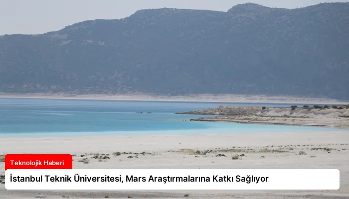 İstanbul Teknik Üniversitesi, Mars Araştırmalarına Katkı Sağlıyor