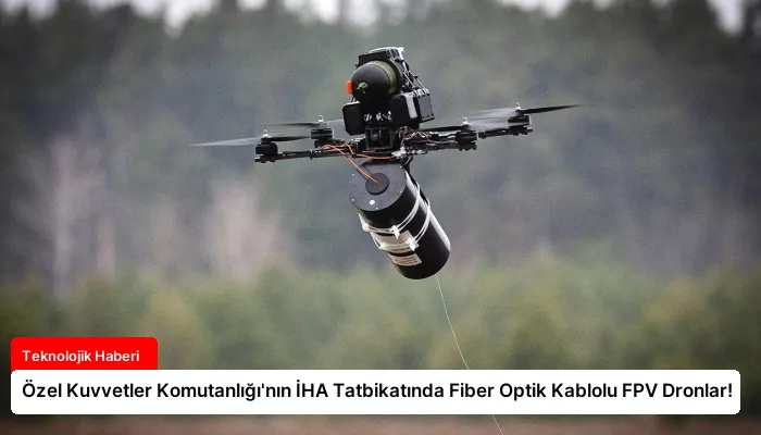 Özel Kuvvetler Komutanlığı’nın İHA Tatbikatında Fiber Optik Kablolu FPV Dronlar!