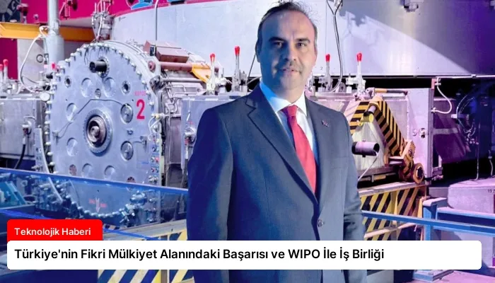 Türkiye’nin Fikri Mülkiyet Alanındaki Başarısı ve WIPO İle İş Birliği