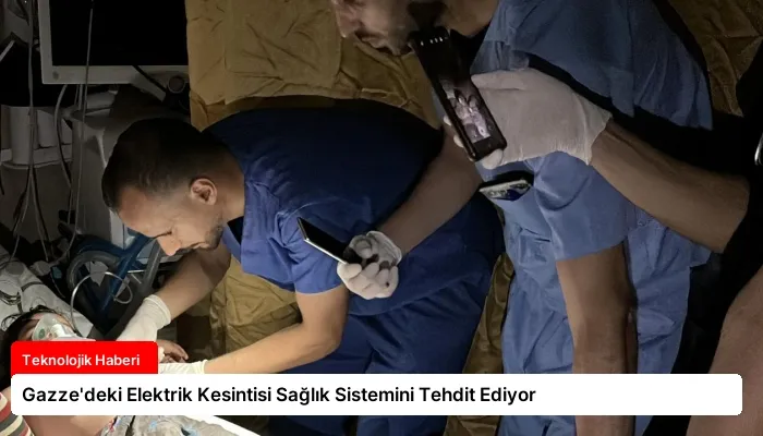 Gazze’deki Elektrik Kesintisi Sağlık Sistemini Tehdit Ediyor