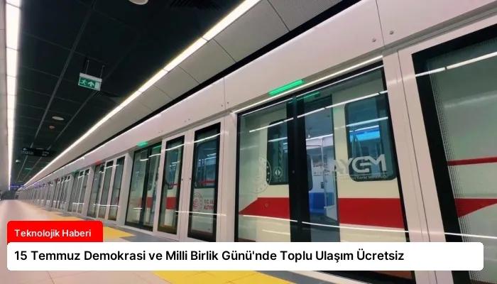 15 Temmuz Demokrasi ve Milli Birlik Günü’nde Toplu Ulaşım Ücretsiz