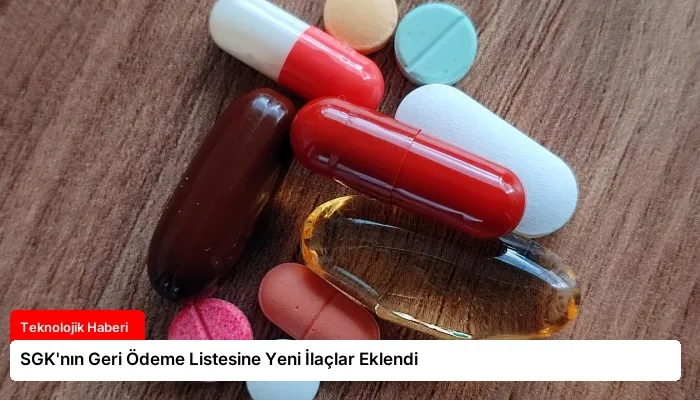SGK’nın Geri Ödeme Listesine Yeni İlaçlar Eklendi