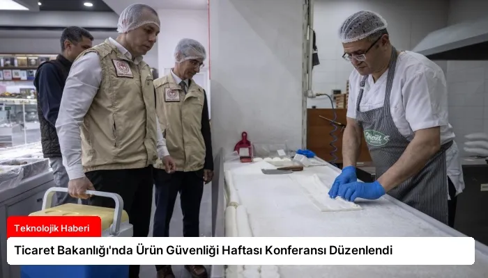 Ticaret Bakanlığı’nda Ürün Güvenliği Haftası Konferansı Düzenlendi