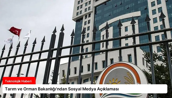 Tarım ve Orman Bakanlığı’ndan Sosyal Medya Açıklaması