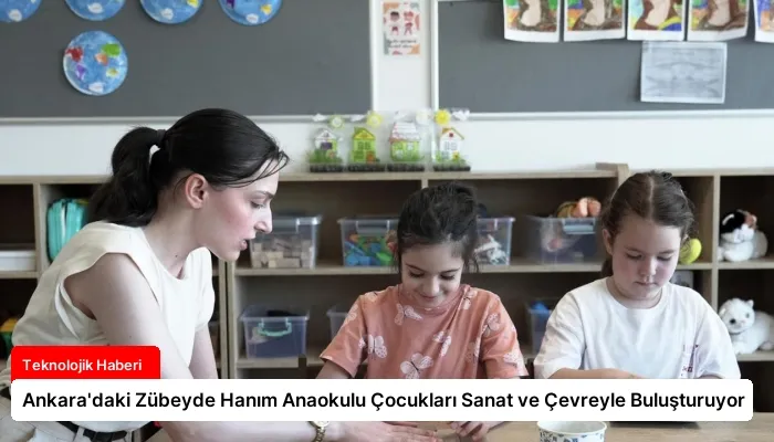 Ankara’daki Zübeyde Hanım Anaokulu Çocukları Sanat ve Çevreyle Buluşturuyor