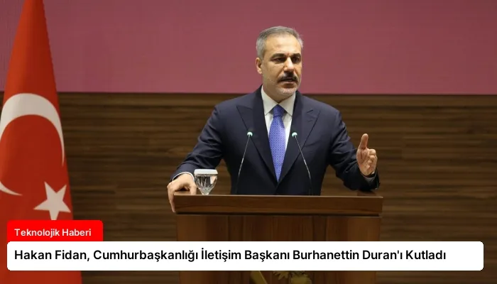 Hakan Fidan, Cumhurbaşkanlığı İletişim Başkanı Burhanettin Duran’ı Kutladı