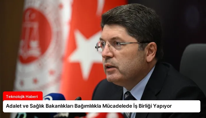 Adalet ve Sağlık Bakanlıkları Bağımlılıkla Mücadelede İş Birliği Yapıyor