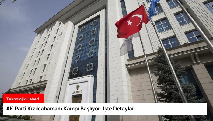 AK Parti Kızılcahamam Kampı Başlıyor: İşte Detaylar