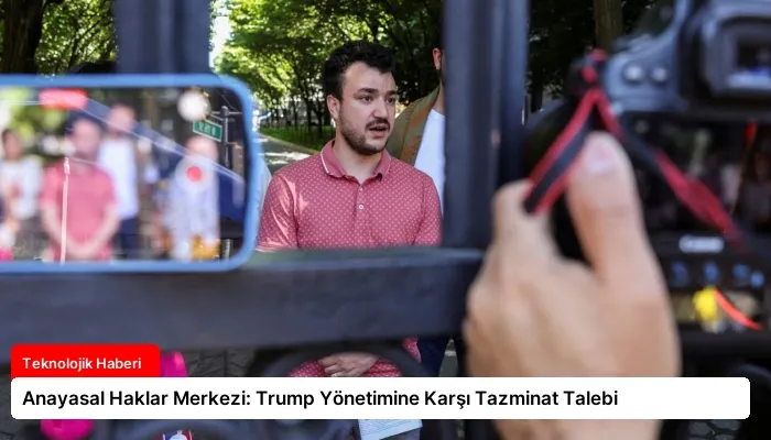 Anayasal Haklar Merkezi: Trump Yönetimine Karşı Tazminat Talebi