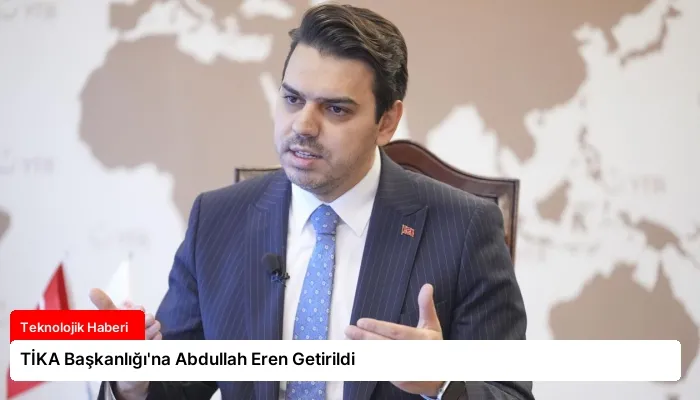 TİKA Başkanlığı’na Abdullah Eren Getirildi