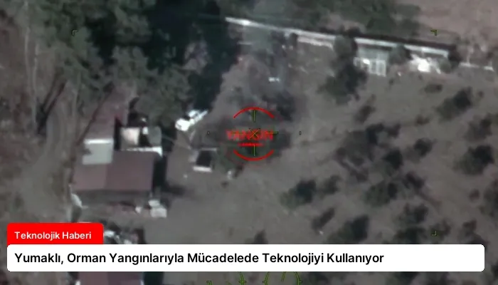 Yumaklı, Orman Yangınlarıyla Mücadelede Teknolojiyi Kullanıyor
