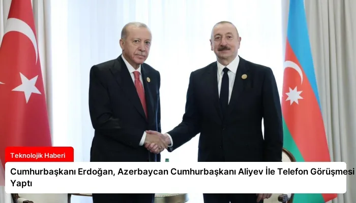 Cumhurbaşkanı Erdoğan, Azerbaycan Cumhurbaşkanı Aliyev İle Telefon Görüşmesi Yaptı
