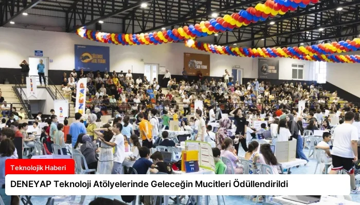 DENEYAP Teknoloji Atölyelerinde Geleceğin Mucitleri Ödüllendirildi