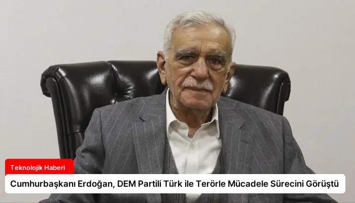Cumhurbaşkanı Erdoğan, DEM Partili Türk ile Terörle Mücadele Sürecini Görüştü