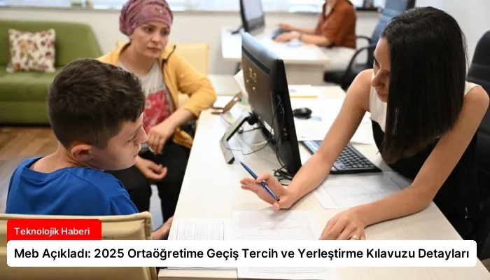 Meb Açıkladı: 2025 Ortaöğretime Geçiş Tercih ve Yerleştirme Kılavuzu Detayları