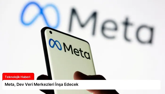 Meta, Dev Veri Merkezleri İnşa Edecek