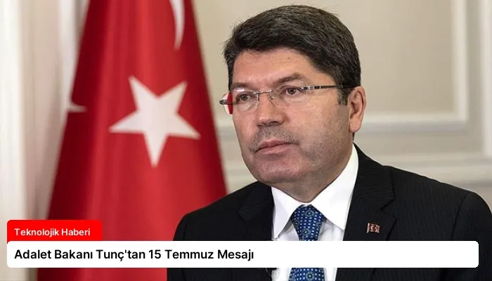 Adalet Bakanı Tunç’tan 15 Temmuz Mesajı