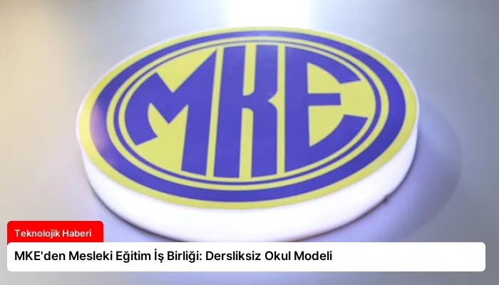 MKE’den Mesleki Eğitim İş Birliği: Dersliksiz Okul Modeli