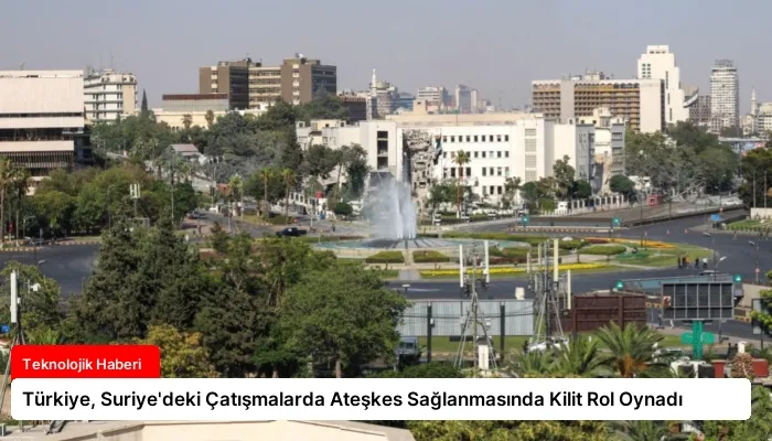 Türkiye, Suriye’deki Çatışmalarda Ateşkes Sağlanmasında Kilit Rol Oynadı