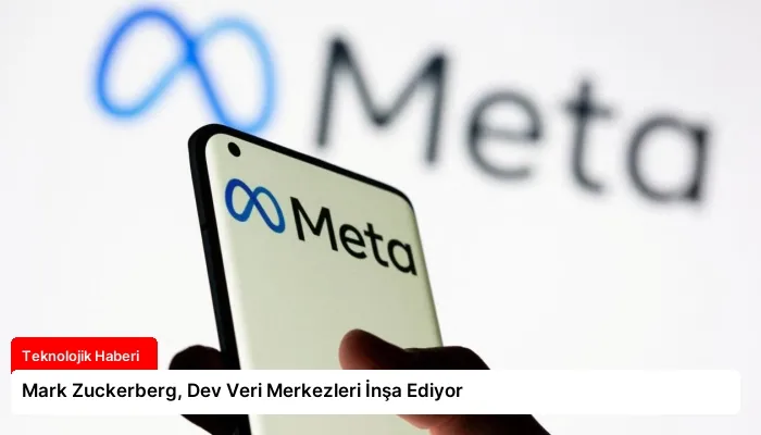 Mark Zuckerberg, Dev Veri Merkezleri İnşa Ediyor