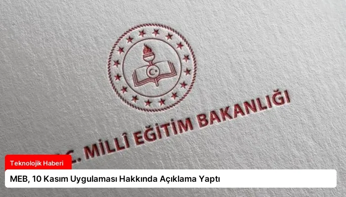 MEB, 10 Kasım Uygulaması Hakkında Açıklama Yaptı