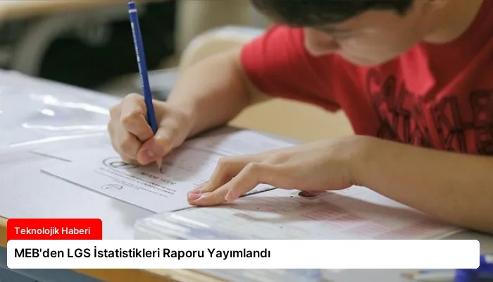 MEB’den LGS İstatistikleri Raporu Yayımlandı