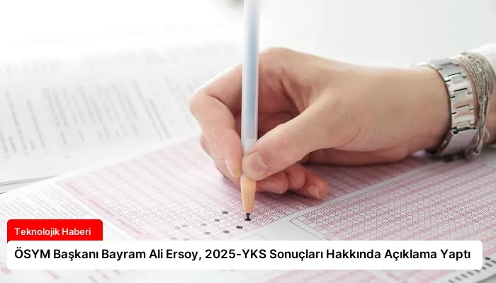 ÖSYM Başkanı Bayram Ali Ersoy, 2025-YKS Sonuçları Hakkında Açıklama Yaptı
