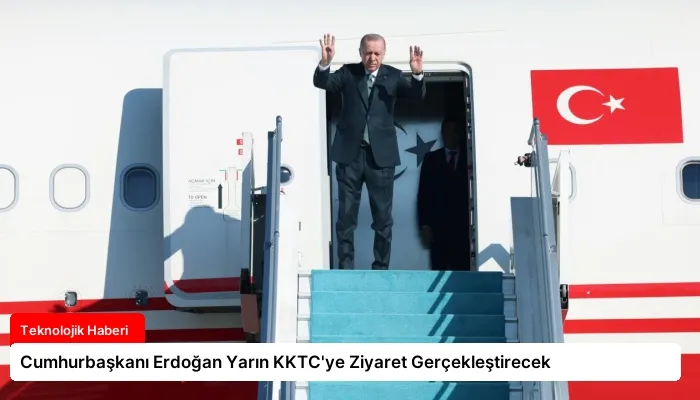 Cumhurbaşkanı Erdoğan Yarın KKTC’ye Ziyaret Gerçekleştirecek
