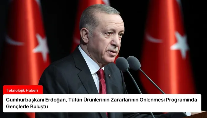 Cumhurbaşkanı Erdoğan, Tütün Ürünlerinin Zararlarının Önlenmesi Programında Gençlerle Buluştu