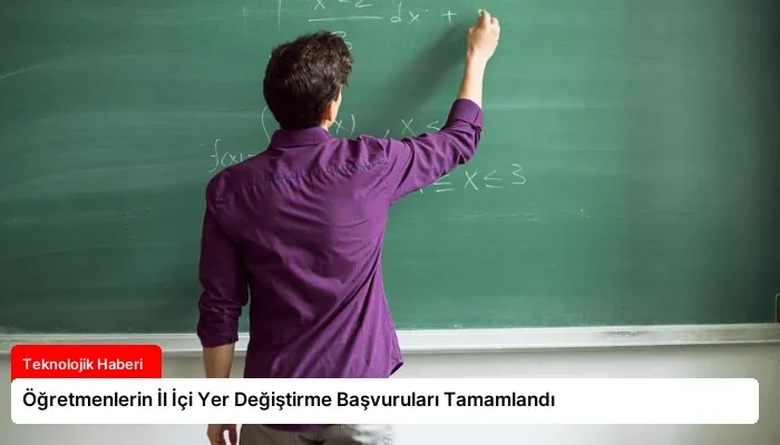 Öğretmenlerin İl İçi Yer Değiştirme Başvuruları Tamamlandı