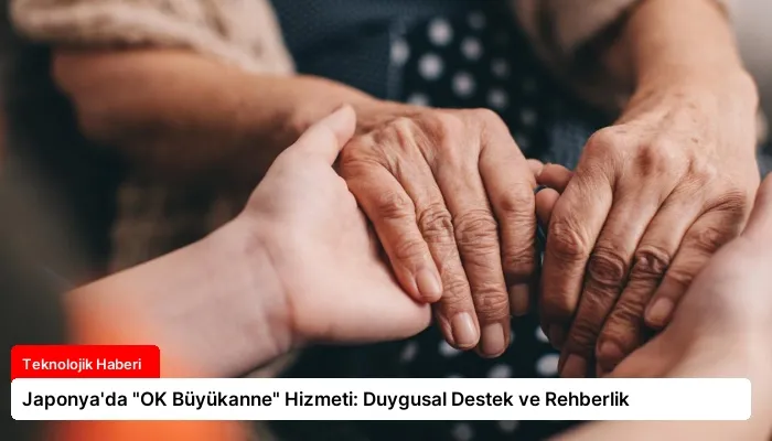 Japonya’da “OK Büyükanne” Hizmeti: Duygusal Destek ve Rehberlik