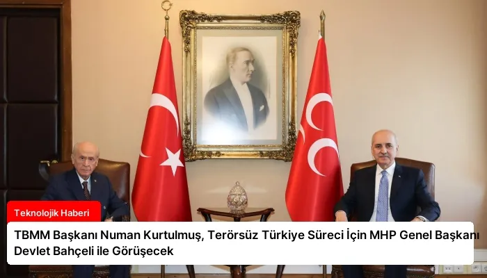 TBMM Başkanı Numan Kurtulmuş, Terörsüz Türkiye Süreci İçin MHP Genel Başkanı Devlet Bahçeli ile Görüşecek