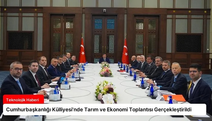 Cumhurbaşkanlığı Külliyesi’nde Tarım ve Ekonomi Toplantısı Gerçekleştirildi