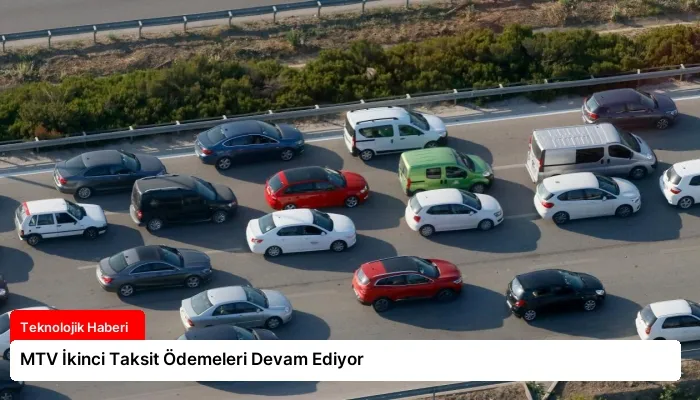 MTV İkinci Taksit Ödemeleri Devam Ediyor