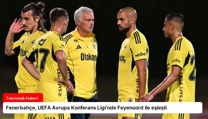 Fenerbahçe, UEFA Avrupa Konferans Ligi’nde Feyenoord ile eşleşti