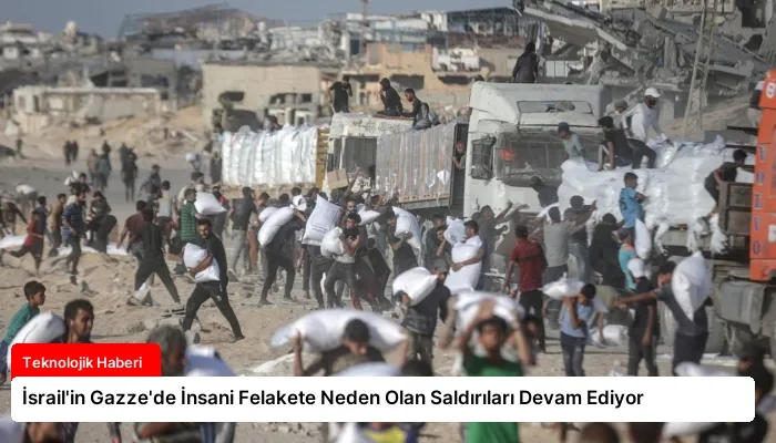 İsrail’in Gazze’de İnsani Felakete Neden Olan Saldırıları Devam Ediyor