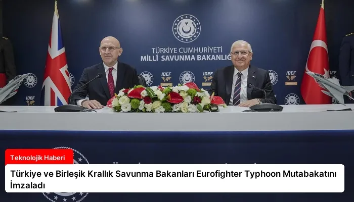 Türkiye ve Birleşik Krallık Savunma Bakanları Eurofighter Typhoon Mutabakatını İmzaladı