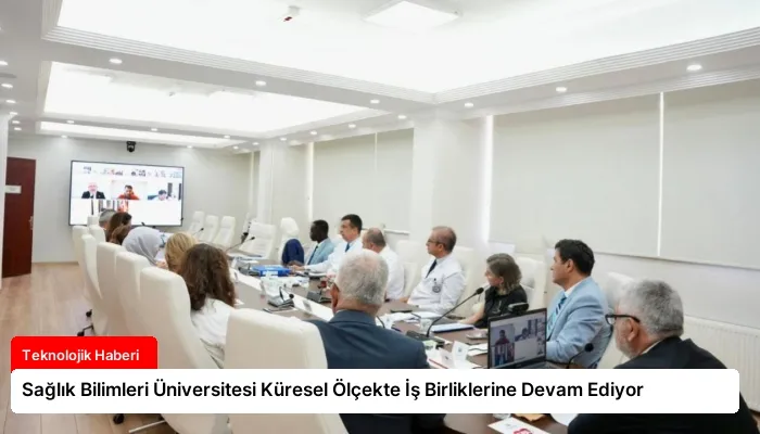 Sağlık Bilimleri Üniversitesi Küresel Ölçekte İş Birliklerine Devam Ediyor