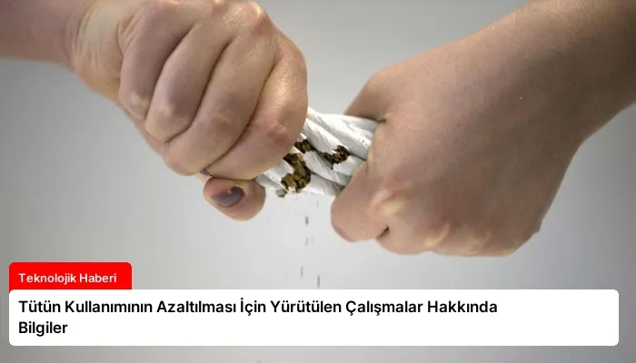 Tütün Kullanımının Azaltılması İçin Yürütülen Çalışmalar Hakkında Bilgiler