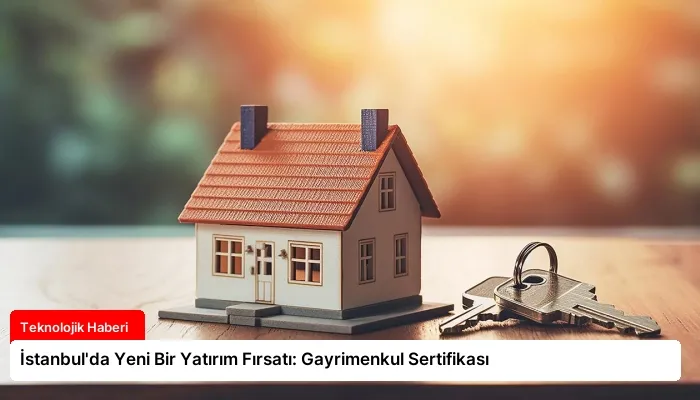 İstanbul’da Yeni Bir Yatırım Fırsatı: Gayrimenkul Sertifikası