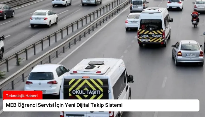 MEB Öğrenci Servisi İçin Yeni Dijital Takip Sistemi