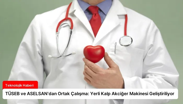 TÜSEB ve ASELSAN’dan Ortak Çalışma: Yerli Kalp Akciğer Makinesi Geliştiriliyor