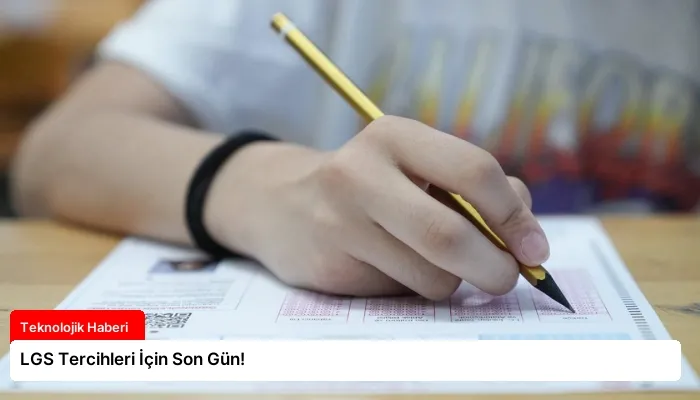 LGS Tercihleri İçin Son Gün!
