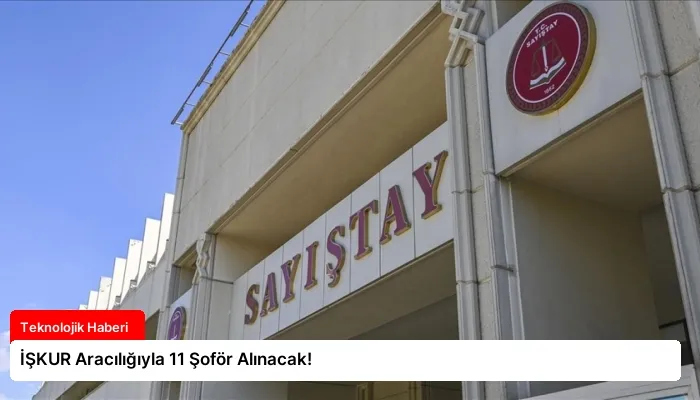 İŞKUR Aracılığıyla 11 Şoför Alınacak!