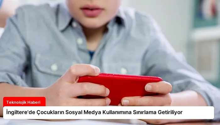İngiltere’de Çocukların Sosyal Medya Kullanımına Sınırlama Getiriliyor